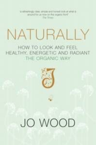 Jo Wood Naturally - How to Look and Feel Healthy Energetic and Radiant the Organic Way Paperback Book